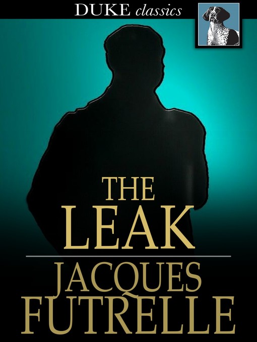 Title details for The Leak by Jacques Futrelle - Available